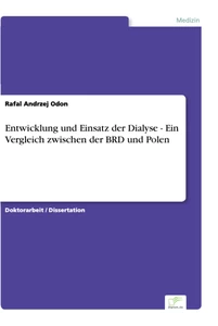 Titel: Entwicklung und Einsatz der Dialyse - Ein Vergleich zwischen der BRD und Polen