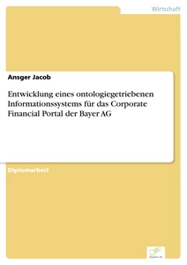 Titel: Entwicklung eines ontologiegetriebenen Informationssystems für das Corporate Financial Portal der Bayer AG