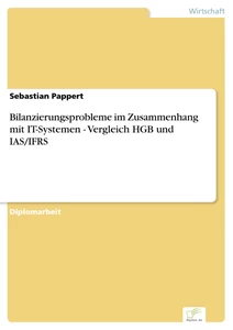 Titel: Bilanzierungsprobleme im Zusammenhang mit IT-Systemen - Vergleich HGB und IAS/IFRS