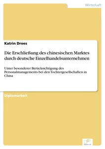 Titel: Die Erschließung des chinesischen Marktes durch deutsche Einzelhandelsunternehmen