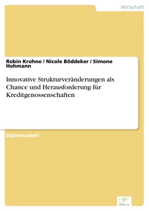 Titel: Innovative Strukturveränderungen als Chance und Herausforderung für Kreditgenossenschaften