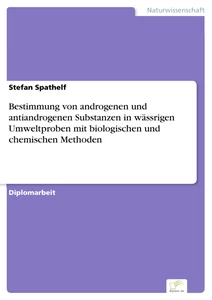 Titel: Bestimmung von androgenen und antiandrogenen Substanzen in wässrigen Umweltproben mit biologischen und chemischen Methoden
