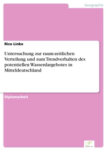 Titel: Untersuchung zur raum-zeitlichen Verteilung und zum Trendverhalten des potentiellen Wasserdargebotes in Mitteldeutschland