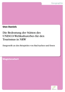 Titel: Die Bedeutung der Stätten des UNESCO-Weltkulturerbes für den Tourismus in NRW