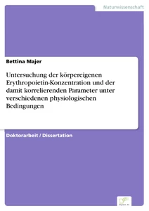Titel: Untersuchung der körpereigenen Erythropoietin-Konzentration und der damit korrelierenden Parameter unter verschiedenen physiologischen Bedingungen