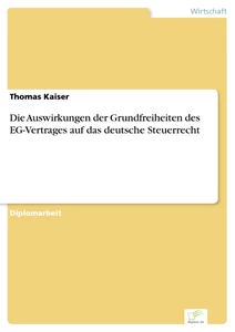 Titel: Die Auswirkungen der Grundfreiheiten des EG-Vertrages auf das deutsche Steuerrecht