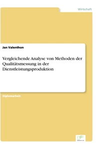 Titel: Vergleichende Analyse von Methoden der Qualitätsmessung in der Dienstleistungsproduktion