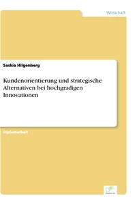 Titel: Kundenorientierung und strategische Alternativen bei hochgradigen Innovationen
