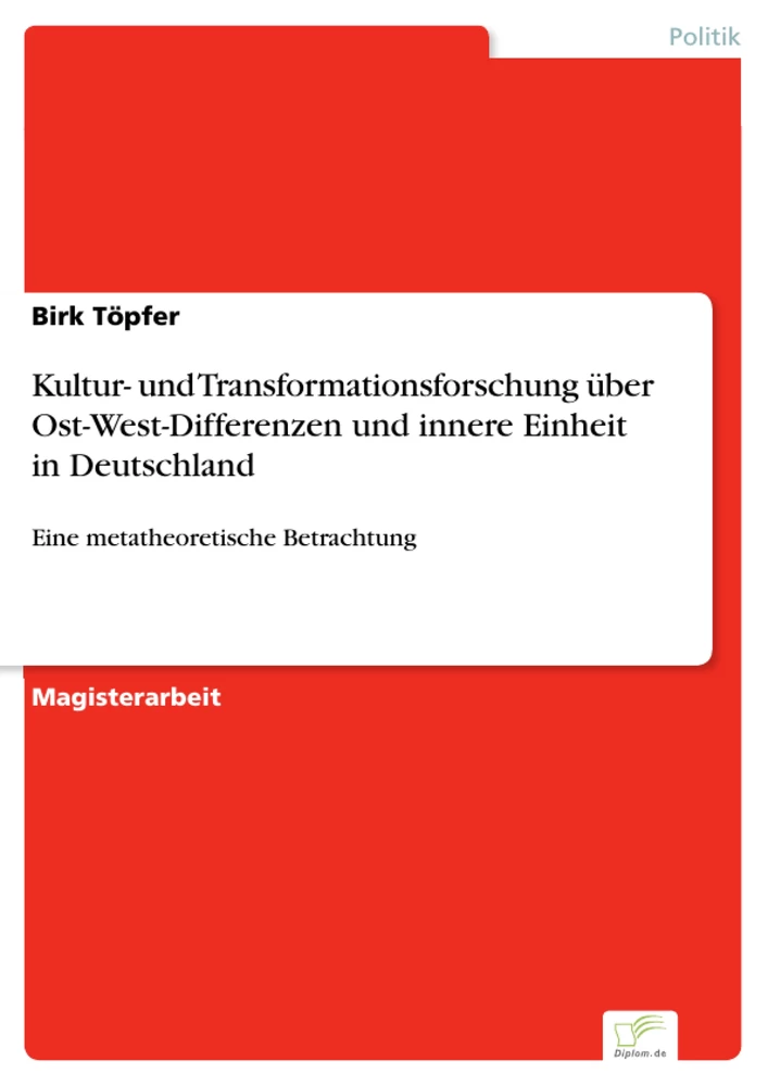 Titel: Kultur- und Transformationsforschung über Ost-West-Differenzen und innere Einheit in Deutschland