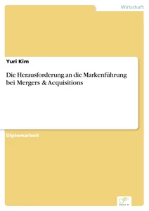 Titel: Die Herausforderung an die Markenführung bei Mergers & Acquisitions
