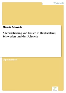 Titel: Alterssicherung von Frauen in Deutschland, Schweden und der Schweiz