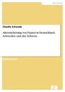 Titel: Alterssicherung von Frauen in Deutschland, Schweden und der Schweiz