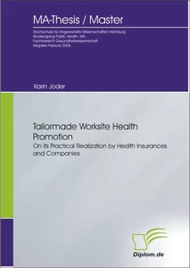 Titel: Tailormade Worksite Health Promotion on its Practical Realization by Health Insurances and Companies