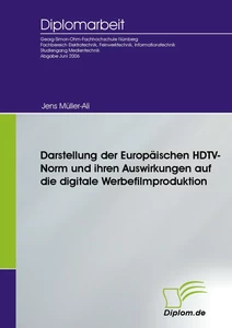 Titel: Darstellung der Europäischen HDTV-Norm und ihren Auswirkungen auf die digitale Werbefilmproduktion