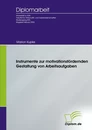 Titel: Instrumente zur motivationsfördernden Gestaltung von Arbeitsaufgaben