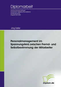 Titel: Personalmanagement im Spannungsfeld zwischen Fremd- und Selbstbestimmung der Mitarbeiter