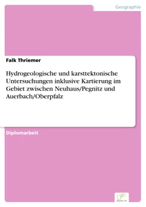 Titel: Hydrogeologische und karsttektonische Untersuchungen inklusive Kartierung im Gebiet zwischen Neuhaus/Pegnitz und Auerbach/Oberpfalz