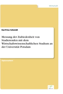 Titel: Messung der Zufriedenheit von Studierenden mit dem Wirtschaftswissenschaftlichen Studium an der Universität Potsdam
