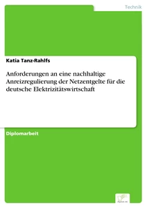 Titel: Anforderungen an eine nachhaltige Anreizregulierung der Netzentgelte für die deutsche Elektrizitätswirtschaft