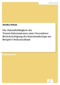 Titel: Die Zukunftsfähigkeit der Tourist-Informationen unter besonderer Berücksichtigung des Innenmarketings am Beispiel Ostdeutschland