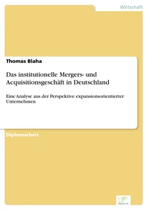 Titel: Das institutionelle Mergers- und Acquisitionsgeschäft in Deutschland
