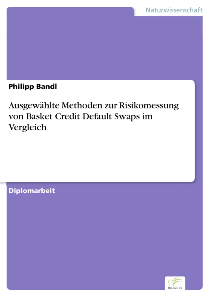 Titel: Ausgewählte Methoden zur Risikomessung von Basket Credit Default Swaps im Vergleich