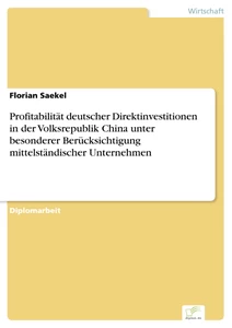 Titel: Profitabilität deutscher Direktinvestitionen in der Volksrepublik China unter besonderer Berücksichtigung mittelständischer Unternehmen