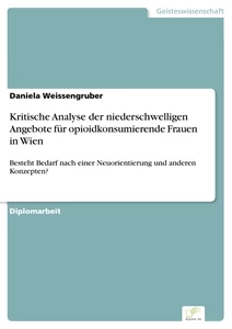Titel: Kritische Analyse der niederschwelligen Angebote für opioidkonsumierende Frauen in Wien
