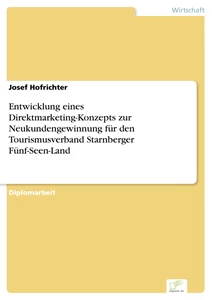 Titel: Entwicklung eines Direktmarketing-Konzepts zur Neukundengewinnung für den Tourismusverband Starnberger Fünf-Seen-Land