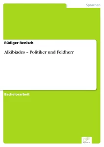 Titel: Alkibiades – Politiker und Feldherr