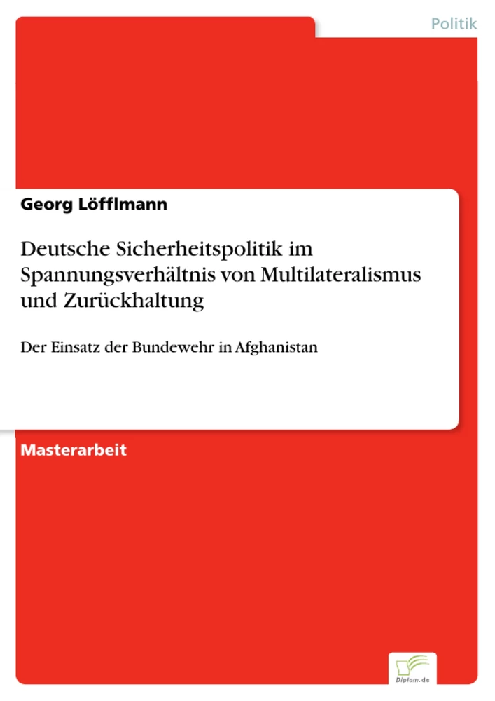 Titel: Deutsche Sicherheitspolitik im Spannungsverhältnis von Multilateralismus und Zurückhaltung