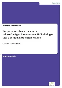 Titel: Kooperationsformen zwischen selbstständigen Ambulatoren für Radiologie und der Medizintechnikbranche