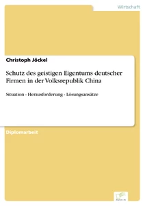 Titel: Schutz des geistigen Eigentums deutscher Firmen in der Volksrepublik China