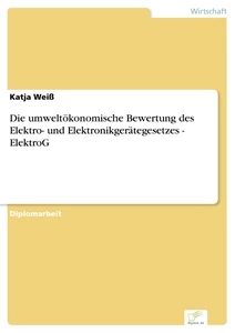 Titel: Die umweltökonomische Bewertung des Elektro- und Elektronikgerätegesetzes - ElektroG