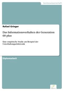 Titel: Das Informationsverhalten der Generation 60 plus
