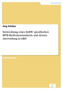 Titel: Entwicklung eines EnBW spezifischen BPM-Methodenstandards und dessen Anwendung in ARIS