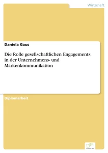 Titel: Die Rolle gesellschaftlichen Engagements in der Unternehmens- und Markenkommunikation