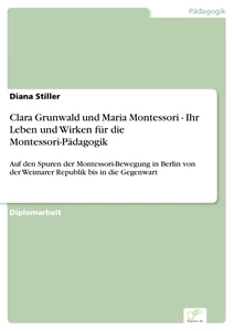 Titel: Clara Grunwald und Maria Montessori - Ihr Leben und Wirken für die Montessori-Pädagogik