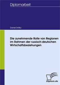 Titel: Die zunehmende Rolle von Regionen im Rahmen der russisch-deutschen Wirtschaftsbeziehungen