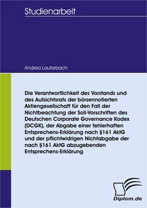 Titel: Die Verantwortlichkeit des Vorstands und des Aufsichtsrats der börsennotierten Aktiengesellschaft für den Fall der Nichtbeachtung der Soll-Vorschriften des Deutschen Corporate Governance Kodex (DCGK),