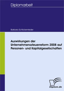 Titel: Auswirkungen der Unternehmenssteuerreform 2008 auf Personen- und Kapitalgesellschaften