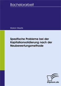 Titel: Spezifische Probleme bei der Kapitalkonsolidierung nach der Neubewertungsmethode