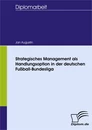 Titel: Strategisches Management als Handlungsoption in der deutschen Fußball-Bundesliga