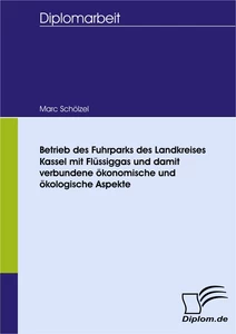 Titel: Betrieb des Fuhrparks des Landkreises Kassel mit Flüssiggas und damit verbundene ökonomische und ökologische Aspekte