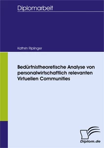 Titel: Bedürfnistheoretische Analyse von personalwirtschaftlich relevanten Virtuellen Communities