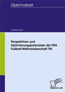 Titel: Perspektiven und Optimierungspotenziale der FIFA Fußball-Weltmeisterschaft TM