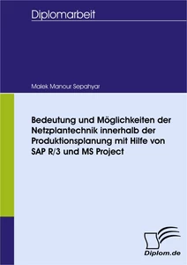 Titel: Bedeutung und Möglichkeiten der Netzplantechnik innerhalb der Produktionsplanung mit Hilfe von SAP R/3 und MS Project