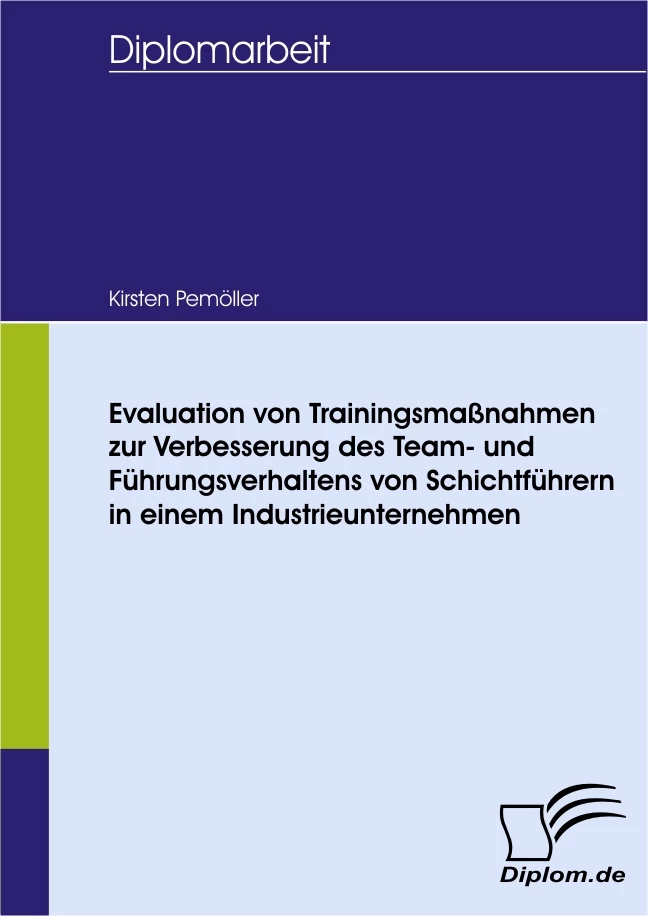 Titel: Evaluation von Trainingsmaßnahmen zur Verbesserung des Team- und Führungsverhaltens von Schichtführern in einem Industrieunternehmen