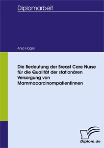Titel: Die Bedeutung der Breast Care Nurse für die Qualität der stationären Versorgung von Mammacarcinompatientinnen
