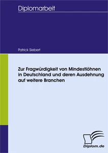 Titel: Zur Fragwürdigkeit von Mindestlöhnen in Deutschland und deren Ausdehnung auf weitere Branchen